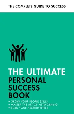 Le livre ultime de la réussite personnelle : Avoir de l'impact, être plus assertif, booster sa mémoire - The Ultimate Personal Success Book: Make an Impact, Be More Assertive, Boost Your Memory
