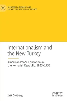 L'internationalisme et la nouvelle Turquie : L'éducation américaine à la paix dans la République kémaliste, 1923-1933 - Internationalism and the New Turkey: American Peace Education in the Kemalist Republic, 1923-1933