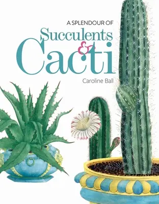 Une splendeur de plantes succulentes et de cactus - A Splendour of Succulents & Cacti