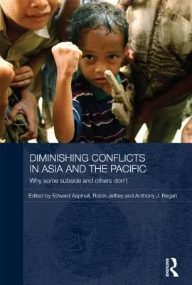 L'atténuation des conflits en Asie et dans le Pacifique : Pourquoi certains s'apaisent et d'autres non - Diminishing Conflicts in Asia and the Pacific: Why Some Subside and Others Don't