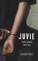 Juvie - Dans les prisons pour jeunes du Canada - Juvie - Inside Canada's Youth Jails