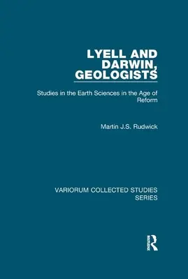 Lyell et Darwin, géologues : Études sur les sciences de la terre à l'ère de la réforme - Lyell and Darwin, Geologists: Studies in the Earth Sciences in the Age of Reform