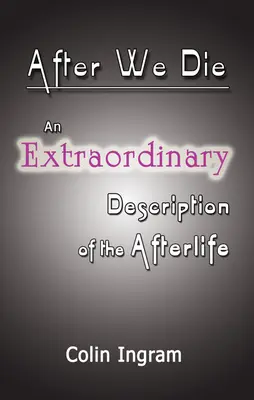 Après notre mort : une discussion extraordinaire sur la vie après la mort - After We Die: An Extraordinary Discussion of the Afterlife