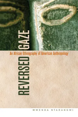 Regard inversé : Une ethnographie africaine de l'anthropologie américaine - Reversed Gaze: An African Ethnography of American Anthropology