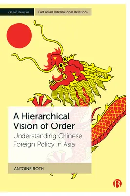 Une vision hiérarchique de l'ordre : Comprendre la politique étrangère chinoise en Asie - A Hierarchical Vision of Order: Understanding Chinese Foreign Policy in Asia