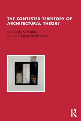 Le territoire contesté de la théorie architecturale - The Contested Territory of Architectural Theory