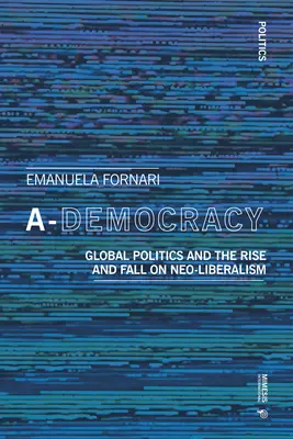 A-Démocratie : L'Occident entre populisme et néolibéralisme - A-Democracy: The West Between Populism and Neoliberalism