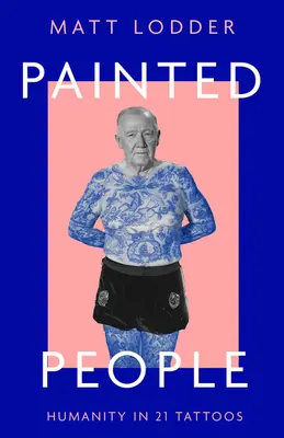 Painted People : l'humanité en 21 tatouages - Painted People: Humanity in 21 Tattoos