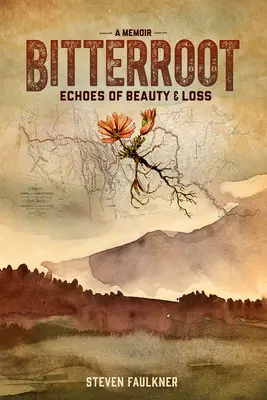 Bitterroot - A Memoir : Échos de la beauté et de la perte - Bitterroot - A Memoir: Echoes of Beauty & Loss