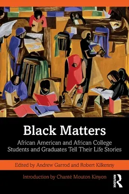 Black Matters : Des étudiants et des diplômés afro-américains et africains racontent leur vie - Black Matters: African American and African College Students and Graduates Tell Their Life Stories