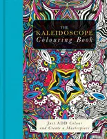 Livre de coloriage Kaléidoscope - Ajoutez des couleurs et créez un chef-d'œuvre - Kaleidoscope Colouring Book - Just Add Colour and Create a Masterpiece