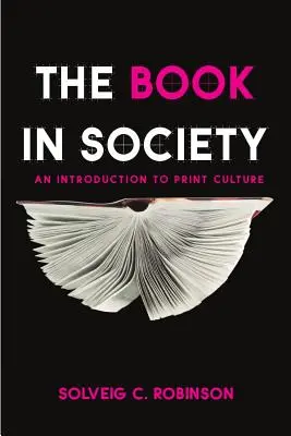 Le livre dans la société : Une introduction à la culture de l'imprimé - The Book in Society: An Introduction to Print Culture
