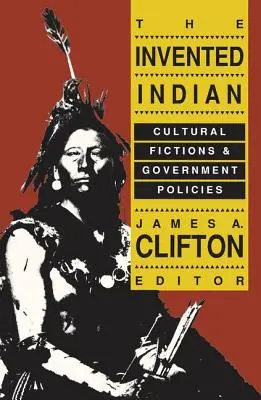 L'Indien inventé : Fictions culturelles et politiques gouvernementales - The Invented Indian: Cultural Fictions and Government Policies