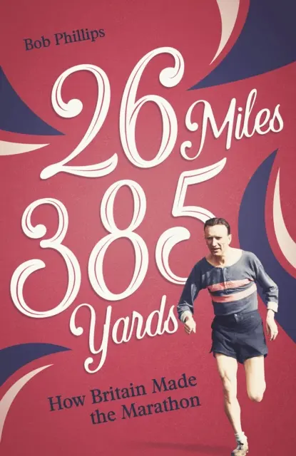 26 Miles 385 Yards : Comment la Grande-Bretagne a créé le marathon - 26 Miles 385 Yards: How Britain Made the Marathon