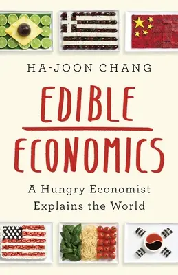 Économie comestible - Un économiste affamé explique le monde - Edible Economics - A Hungry Economist Explains the World