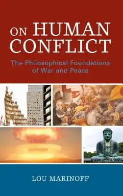 Sur les conflits humains : Les fondements philosophiques de la guerre et de la paix - On Human Conflict: The Philosophical Foundations of War and Peace