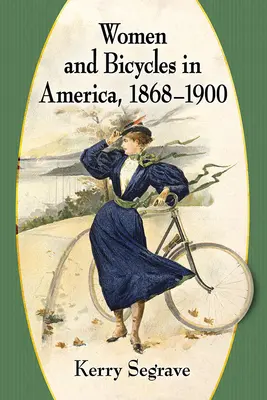 Les femmes et les bicyclettes en Amérique, 1868-1900 - Women and Bicycles in America, 1868-1900
