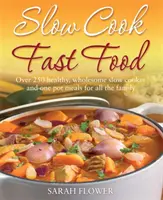 Slow Cook, Fast Food - Plus de 250 repas sains et nourrissants préparés à la mijoteuse ou dans une seule casserole pour toute la famille - Slow Cook, Fast Food - Over 250 Healthy, Wholesome Slow Cooker and One Pot Meals for All the Family