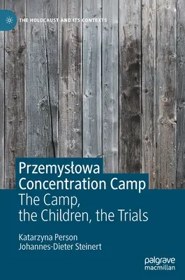 Le camp de concentration de Przemyslowa : Le camp, les enfants, les procès - Przemyslowa Concentration Camp: The Camp, the Children, the Trials