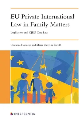 Le droit international privé de l'UE dans les affaires familiales : Législation et jurisprudence de la Cjeu - Eu Private International Law in Family Matters: Legislation and Cjeu Case Law