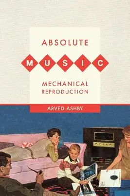 Musique absolue, reproduction mécanique - Absolute Music, Mechanical Reproduction