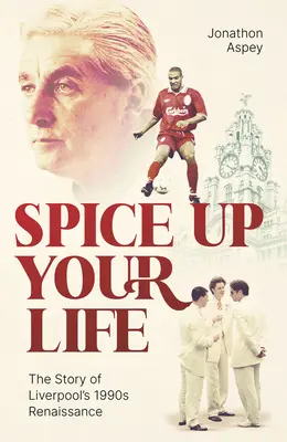 Ajoutez du piquant à votre vie : Liverpool, les années 90 et Roy Evans - Spice Up Your Life: Liverpool, the 90's and Roy Evans