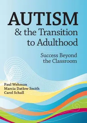 L'autisme et la transition vers l'âge adulte : Le succès au-delà de la salle de classe - Autism and the Transition to Adulthood: Success Beyond the Classroom