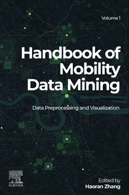 Manuel d'exploration de données sur la mobilité, Volume 1 : Prétraitement et visualisation des données - Handbook of Mobility Data Mining, Volume 1: Data Preprocessing and Visualization