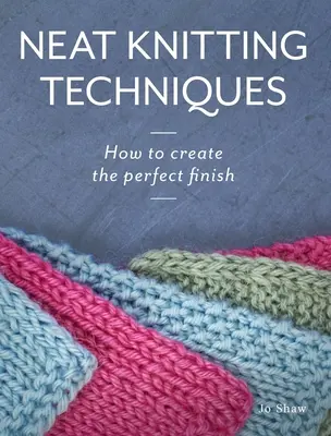 Techniques de tricotage soigné : Comment créer une finition parfaite - Neat Knitting Techniques: How to Create the Perfect Finish