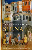 Sienne - La vie et l'après-vie d'une ville médiévale - Siena - The Life and Afterlife of a Medieval City
