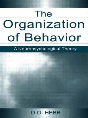 L'organisation du comportement : Une théorie neuropsychologique - The Organization of Behavior: A Neuropsychological Theory