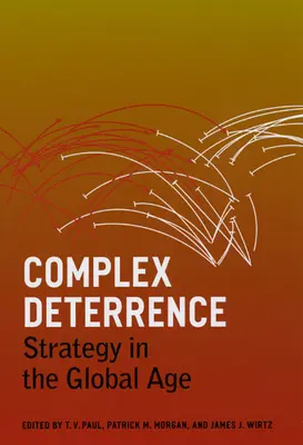 La dissuasion complexe : La stratégie à l'ère de la mondialisation - Complex Deterrence: Strategy in the Global Age