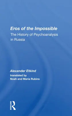 L'éros de l'impossible : L'histoire de la psychanalyse en Russie - Eros Of The Impossible: The History Of Psychoanalysis In Russia