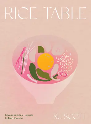 Rice Table : Recettes et histoires coréennes pour nourrir l'âme - Rice Table: Korean Recipes and Stories to Feed the Soul