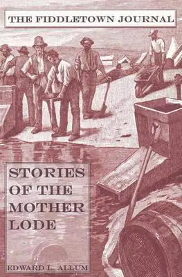 Fiddletown Journal : Histoires du filon - Fiddletown Journal: Stories of the Mother Lode