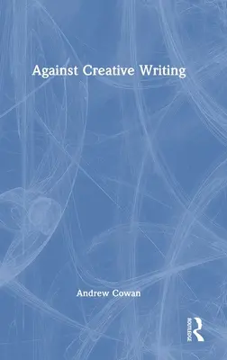 Contre la création littéraire - Against Creative Writing