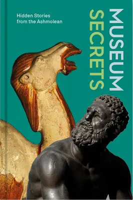 Secrets de musée : histoires cachées de l'Ashmolean - Museum Secrets: Hidden Stories from the Ashmolean