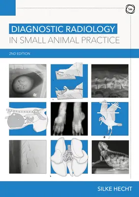 Radiologie diagnostique dans la pratique des petits animaux 2e édition - Diagnostic Radiology in Small Animal Practice 2nd Edition