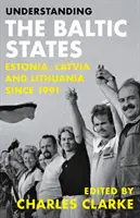 Comprendre les États baltes : L'Estonie, la Lettonie et la Lituanie depuis 1991 - Understanding the Baltic States: Estonia, Latvia and Lithuania Since 1991