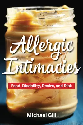 Intimités allergiques : Alimentation, handicap, désir et risque - Allergic Intimacies: Food, Disability, Desire, and Risk
