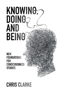 Connaître, faire et être : Nouvelles bases pour les études sur la conscience - Knowing, Doing, and Being: New Foundations for Consciousness Studies
