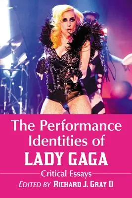 Les identités de performance de Lady Gaga : Essais critiques - The Performance Identities of Lady Gaga: Critical Essays