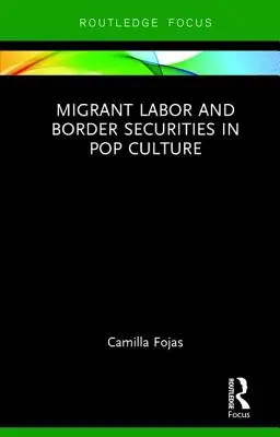 Travail des migrants et sécurité des frontières dans la culture populaire - Migrant Labor and Border Securities in Pop Culture
