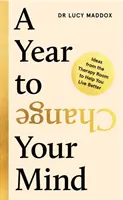 Une année pour changer d'avis - Des idées de la salle de thérapie pour vous aider à mieux vivre (Maddox Dr Lucy (auteur)) - Year to Change Your Mind - Ideas from the Therapy Room to Help You Live Better (Maddox Dr Lucy (author))