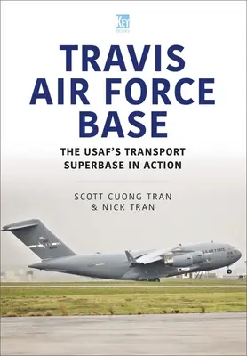 Base aérienne de Travis : La SuperBase de transport de l'Usaf en action - Travis Air Force Base: The Usaf's Transport SuperBASE in Action