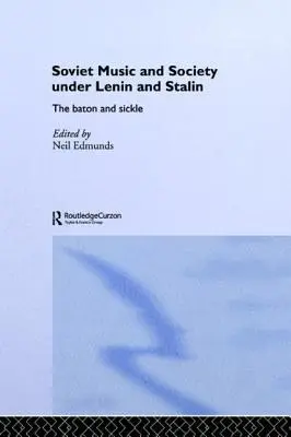 La musique et la société soviétiques sous Lénine et Staline : Le bâton et la faucille - Soviet Music and Society Under Lenin and Stalin: The Baton and Sickle