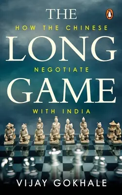 Le long jeu : comment les Chinois négocient avec l'Inde - The Long Game: How the Chinese Negotiate with India