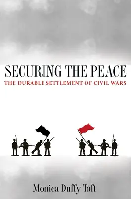 Garantir la paix : Le règlement durable des guerres civiles - Securing the Peace: The Durable Settlement of Civil Wars