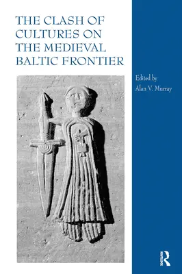 Le choc des cultures sur la frontière médiévale de la Baltique - The Clash of Cultures on the Medieval Baltic Frontier