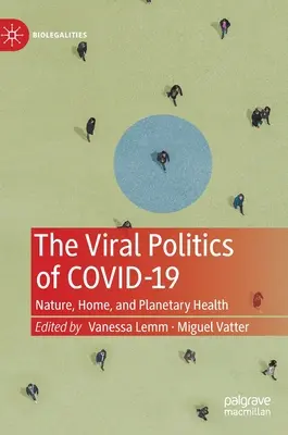 La politique virale de Covid-19 : La nature, la maison et la santé planétaire - The Viral Politics of Covid-19: Nature, Home, and Planetary Health